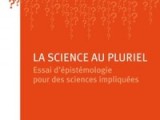 [Parution] La science au pluriel. Essai d’épistémologie pour des sciences impliquées, Editions QUAE, 2015